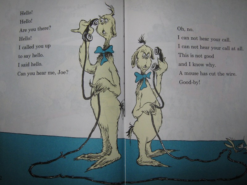 Oh no, I can not hear your call. I can not hear your call at all. This is not good, and I know why. A mouse has cut the wire. Goodby!
